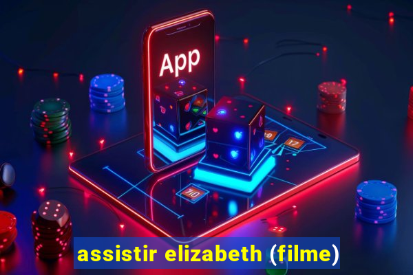 assistir elizabeth (filme)